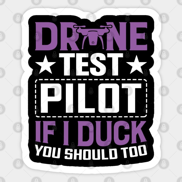 Drone Test Pilot - If I Duck You Should Too Sticker by rhazi mode plagget